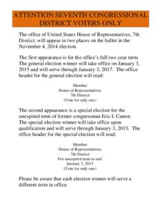 ATTENTION SEVENTH CONGRESSIONAL DISTRICT VOTERS ONLY The office of United States House of Representatives, 7th District, will appear in two places on the ballot in the November 4, 2014 election. The first appearance is f