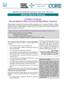 BRIEFING FOR INVESTORS and EQUITY ANALYSTS – March[removed]African Barrick Gold plc A Pattern of Abuse: Human Rights at Risk at the North Mara Mine, Tanzania There has been a long history of violence at ABG’s North Mar