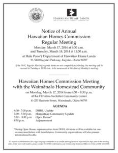 Notice of Annual Hawaiian Homes Commission Regular Meeting Monday, March 17, 2014 at 9:30 a.m. and Tuesday, March 18, 2014 at 11:30 a.m. at Hale Pono’ī, Department of Hawaiian Home Lands