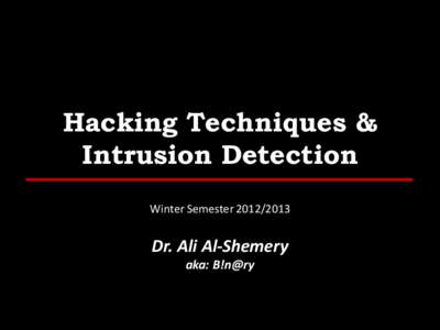 Hacking Techniques & Intrusion Detection Winter Semester[removed]Dr. Ali Al-Shemery aka: B!n@ry