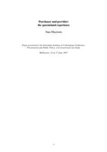 Purchaser and provider: the queensland experience Stan Macionis Paper presented at the Australian Institute of Criminology Conference Privatisation and Public Policy: A Correctional Case Study