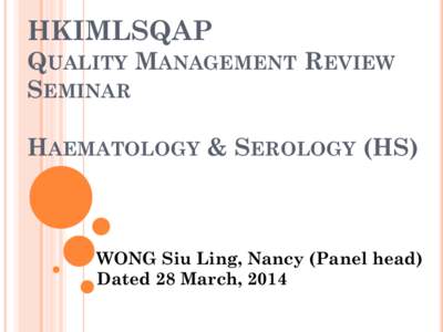 HKIMLSQAP QUALITY MANAGEMENT REVIEW SEMINAR HAEMATOLOGY & SEROLOGY (HS)  WONG Siu Ling, Nancy (Panel head)