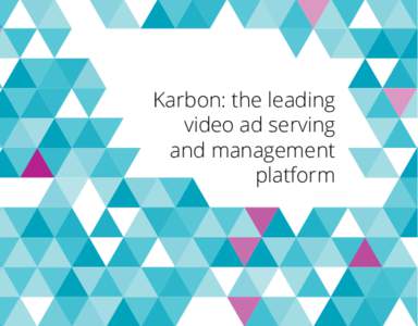 Karbon: the leading video ad serving and management platform  Optimise your