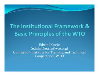 Edwini Kessie ([removed]) Counsellor, Institute for Training and Technical Cooperation, WTO  Havana Conference (ITO) – 1st Round