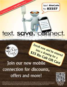 Join our new mobile connection for discounts, offers and more! Drawing will take place once 250 registrants have enrolled. Message & Data rates may apply, as provided in your wireless plan. Dining Services will use your 