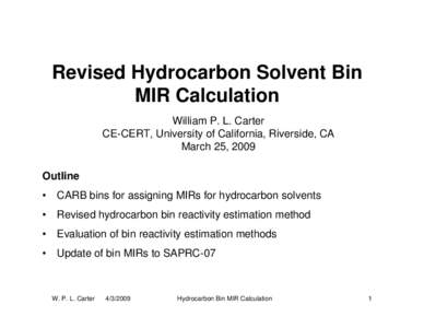 Revised Hydrocarbon Solvent Bin MIR Calculation William P. L. Carter CE-CERT, University of California, Riverside, CA March 25, 2009 Outline