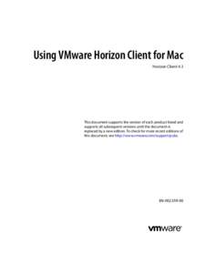 Using VMware Horizon Client for Mac Horizon Client 4.3 This document supports the version of each product listed and supports all subsequent versions until the document is replaced by a new edition. To check for more rec