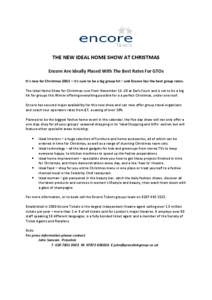 THE NEW IDEAL HOME SHOW AT CHRISTMAS Encore Are Ideally Placed With The Best Rates For GTOs It’s new for Christmas 2011 – it’s sure to be a big group hit – and Encore has the best group rates. The Ideal Home Show