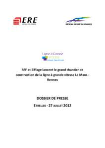 RFF et Eiffage lancent le grand chantier de construction de la ligne à grande vitesse Le Mans Rennes DOSSIER DE PRESSE ETRELLES - 27 JUILLET 2012