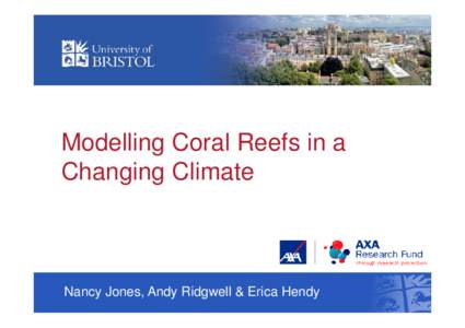 Modelling Coral Reefs in a Changing Climate Nancy Jones, Andy Ridgwell & Erica Hendy  Forcing