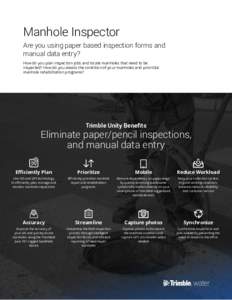 Manhole Inspector Are you using paper based inspection forms and manual data entry? How do you plan inspection jobs and locate manholes that need to be inspected? How do you assess the condition of your manholes and prio