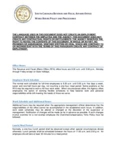 SOUTH CAROLINA REVENUE AND FISCAL AFFAIRS OFFICE WORK HOURS POLICY AND PROCEDURES THE LANGUAGE USED IN THIS DOCUMENT DOES NOT CREATE AN EMPLOYMENT CONTRACT BETWEEN THE EMPLOYEE AND THE AGENCY. THIS DOCUMENT DOES NOT CREA