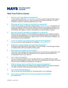Web Time FAQ for Clients 1 How do I get a User Name and password? You will receive an email from [removed] when your Hays Temporary Worker starts an assignment, providing you with your unique User Name and a te