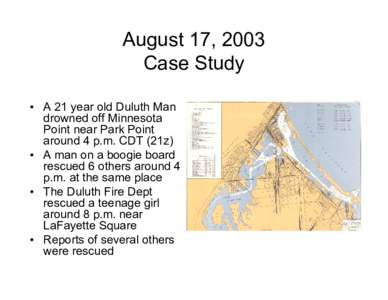 August 17, 2003 Case Study • A 21 year old Duluth Man drowned off Minnesota Point near Park Point around 4 p.m. CDT (21z)