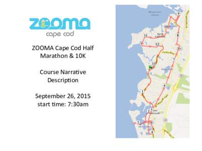 ZOOMA	
  Cape	
  Cod	
  Half	
   Marathon	
  &	
  10K	
   	
   Course	
  Narra:ve	
   Descrip:on	
   	
  