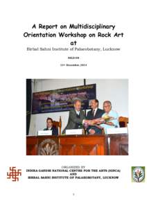 A Report on Multidisciplinary Orientation Workshop on Rock Art at Birbal Sahni Institute of Palaeobotany, Lucknow HELD ON 11th December, 2014