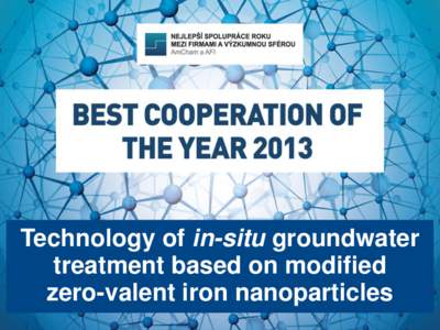 Technology of in-situ groundwater treatment based on modified zero-valent iron nanoparticles Description of cooperation Cooperation between two academic and one industrial partner resulted in development of