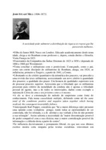 JOHN STUART MILL[removed]A sociedade pode submeter a distribuição da riqueza às regras que lhe parecerem melhores. Filho de James Mill. Nasce em Londres. Educado academicamente desde tenra idade, chega a ter Ben