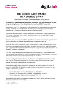 13 June 2012 at 07:00  THE SOUTH EAST WAKES TO A DIGITAL DAWN Switchover complete, Freeview viewers must retune All analogue TV channels across East Sussex and parts of Kent were switched off for good