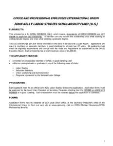 OFFICE AND PROFESSIONAL EMPLOYEES INTERNATIONAL UNION  JOHN KELLY LABOR STUDIES SCHOLARSHIP FUND (U.S.) ELIGIBILITY: This scholarship is for OPEIU MEMBERS ONLY, which means, dependents of OPEIU MEMBERS are NOT eligible t