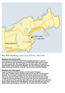 T h e O l d S t e a d i n g | G o tt | Isle of T iree | PA7 7 6TN Directions from the Ferry Pier Leave the pier and follow the single track road passing the new houses on your right and the war memorial on your left. Aft