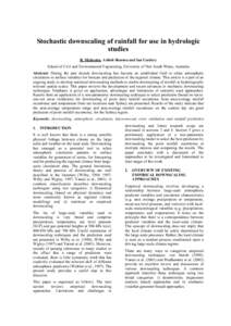 Stochastic downscaling of rainfall for use in hydrologic studies R. Mehrotra, Ashish Sharma and Ian Cordery School of Civil and Environmental Engineering, University of New South Wales, Australia Abstract: During the pas