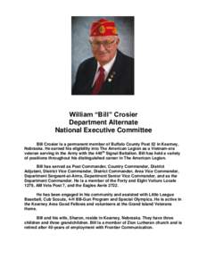 William “Bill” Crosier Department Alternate National Executive Committee Bill Crosier is a permanent member of Buffalo County Post 52 in Kearney, Nebraska. He earned his eligibility into The American Legion as a Viet