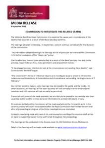 MEDIA RELEASE 8 September 2009 COMMISSION TO INVESTIGATE FIRE-RELATED DEATHS The Victorian Bushfires Royal Commission is to examine the causes and circumstances of the deaths that occurred as a result of the Black Saturd