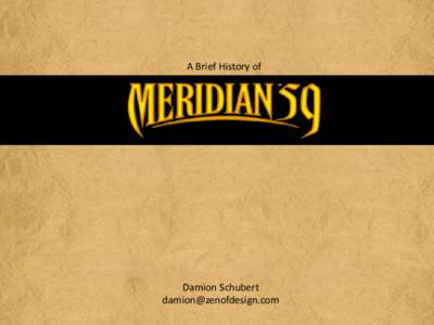 A Brief History of  Damion Schubert   What was Meridian 59?