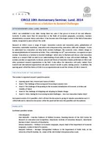 CIRCLE 10th Anniversary Seminar, Lund, 2014 Innovation as a Solution to Societal Challenges 27TH NOVEMBER 2014, LUND, SWEDEN CIRCLE was established in July[removed]During these ten years it has grown in terms of size and i