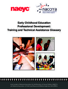 Early Childhood Education Professional Development: Training and Technical Assistance Glossary A joint project of National Association for the Education of Young Children (NAEYC) and National Association of Child Care Re