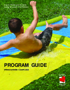 A sport, fitness and life skills facility for people of all abilities. PROGRAM GUIDE SPRING SUMMER + CAMPS 2014