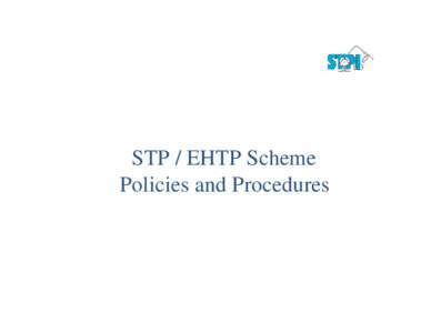 STP / EHTP Scheme Policies and Procedures STP/EHTP Scheme n