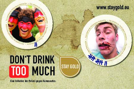 www.staygold.eu  DON‘T DRINK TOO MUCH