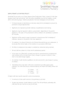 EMPLOYMENT & STAFFING POLICY Smithfield House works to an Equal Opportunities Employment Policy, seeking to offer jobs equally to both men and women, with and without disabilities and from all religious, social, ethnic a