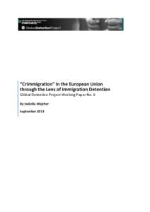 “Crimmigration” in the European Union through the Lens of Immigration Detention Global Detention Project Working Paper No. 6 By Izabella Majcher September 2013