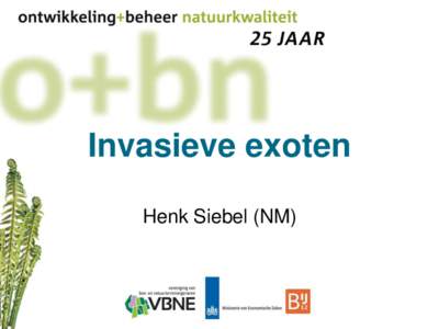 Invasieve exoten Henk Siebel (NM) Waar hebben we het over? • Exoten