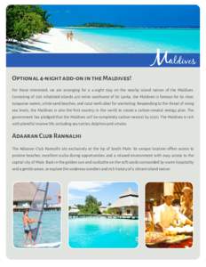 Optional 4-night add-on in the Maldives!  Maldives For those interested, we are arranging for a 4-night stay on the nearby island nation of the Maldives. Consisting of 200 inhabited islands 470 miles southwest of Sri Lan