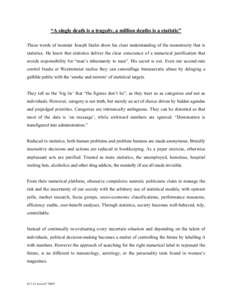 “A single death is a tragedy, a million deaths is a statistic” These words of monster Joseph Stalin show his clear understanding of the monstrosity that is statistics. He knew that statistics deliver the clear consci