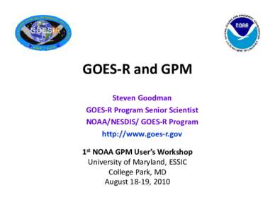 Microsoft PowerPoint - GOES-R_for_NOAGPM_Users_Workshop_Aug18_Goodman [Compatibility Mode]