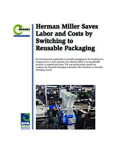 Herman Miller Saves Labor and Costs by Switching to Reusable Packaging By switching from expendable to reusable packaging for the handling of a component on a chair assembly line, Herman Miller is saving $46,000