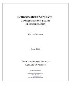 SCHOOLS MORE SEPARATE: CONSEQUENCES OF A DECADE OF RESEGREGATION GARY ORFIELD