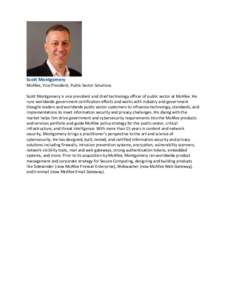 Scott Montgomery McAfee, Vice President, Public Sector Solutions Scott Montgomery is vice president and chief technology officer of public sector at McAfee. He runs worldwide government certification efforts and works wi