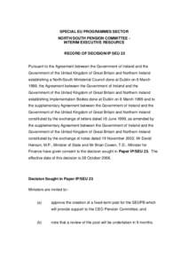 SPECIAL EU PROGRAMMES SECTOR NORTH/SOUTH PENSION COMMITTEE INTERIM EXECUTIVE RESOURCE RECORD OF DECISION/IP SEU 23 Pursuant to the Agreement between the Government of Ireland and the Government of the United Kingdom of G
