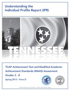 Understanding the Individual Profile Report (IPR) TCAP Achievement Test and Modified Academic Achievement Standards (MAAS) Assessment Grades 3 - 8
