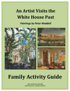 An Artist Visits the White House Past Paintings by Peter Waddell Family Activity Guide