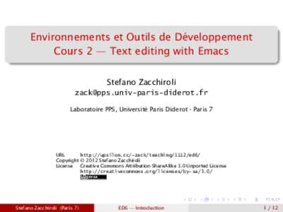 Environnements et Outils de Développement Cours 2 — Text editing with Emacs Stefano Zacchiroli  Laboratoire PPS, Université Paris Diderot - Paris 7