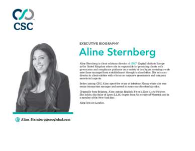 EXECUTIVE BIOGRAPHY  Aline Sternberg Aline Sternberg is client relations director of CSC® Capital Markets Europe in the United Kingdom where she is responsible for providing clients with governance and compliance guidan