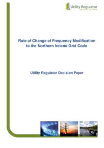 Rate of Change of Frequency Modification to the Northern Ireland Grid Code Utility Regulator Decision Paper  About the Utility Regulator