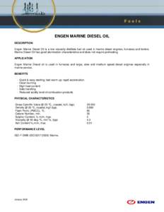 ENGEN MARINE DIESEL OIL DESCRIPTION Engen Marine Diesel Oil is a low viscosity distillate fuel oil used in marine diesel engines, furnaces and boilers. Marine Diesel Oil has good atomization characteristics and does not 